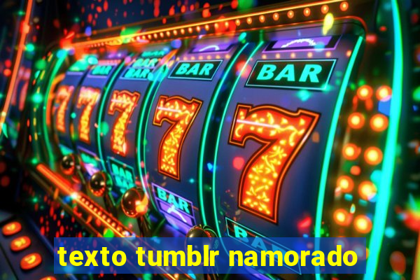 texto tumblr namorado